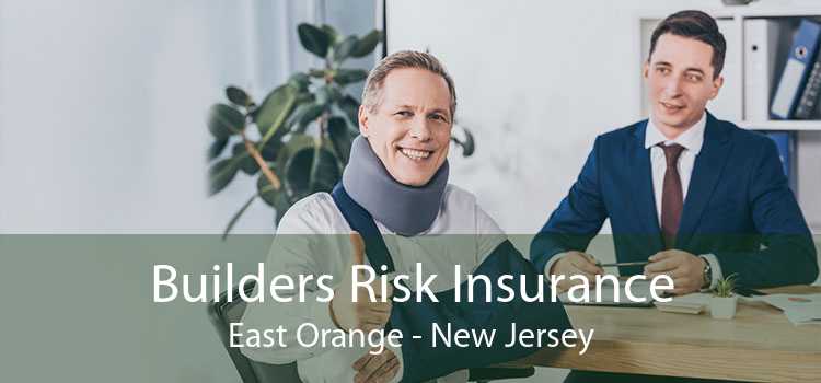 Builders Risk Insurance East Orange - New Jersey
