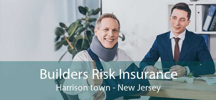 Builders Risk Insurance Harrison town - New Jersey
