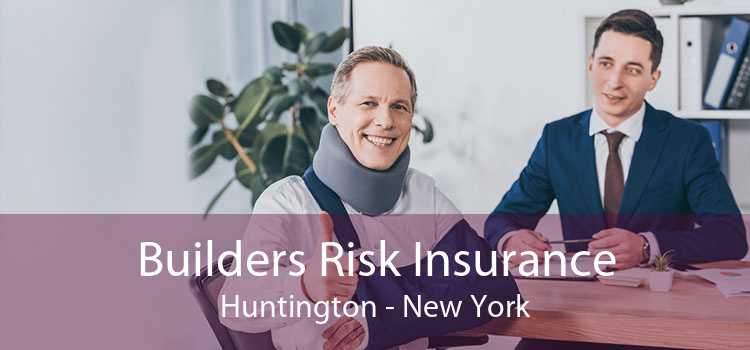 Builders Risk Insurance Huntington - New York