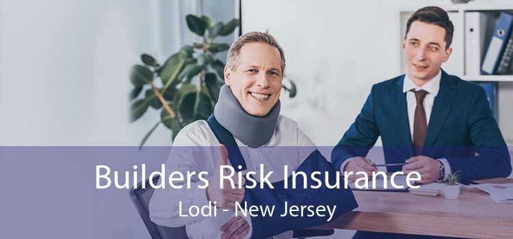 Builders Risk Insurance Lodi - New Jersey