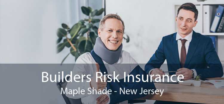Builders Risk Insurance Maple Shade - New Jersey