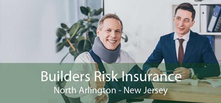 Builders Risk Insurance North Arlington - New Jersey