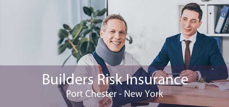 Builders Risk Insurance Port Chester - New York