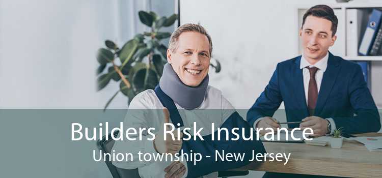Builders Risk Insurance Union township - New Jersey