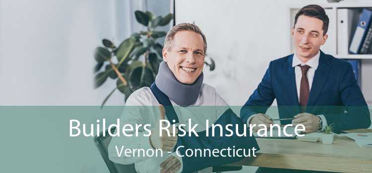 Builders Risk Insurance Vernon - Connecticut