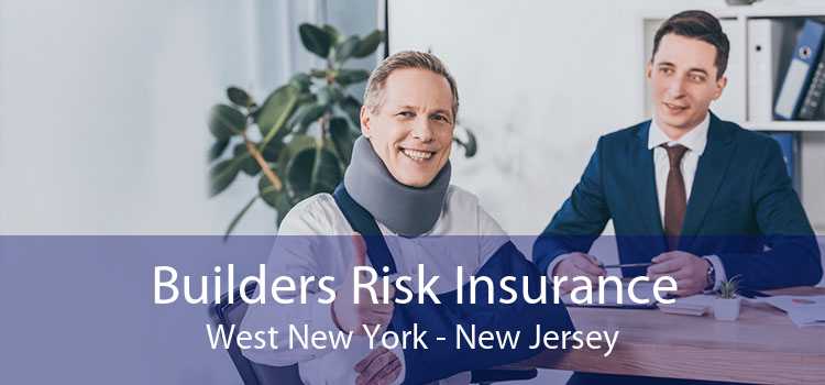 Builders Risk Insurance West New York - New Jersey