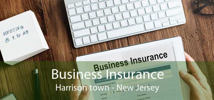 Business Insurance Harrison town - New Jersey