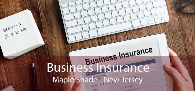 Business Insurance Maple Shade - New Jersey