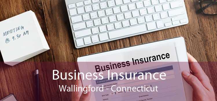 Business Insurance Wallingford - Connecticut