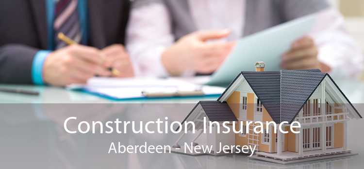 Construction Insurance Aberdeen - New Jersey