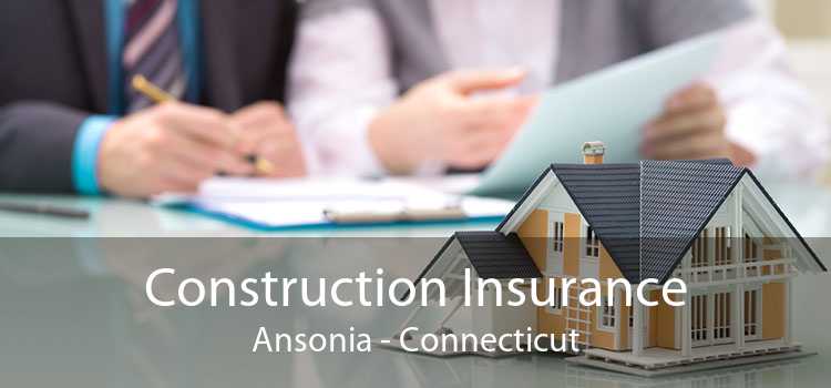 Construction Insurance Ansonia - Connecticut