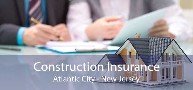 Construction Insurance Atlantic City - New Jersey