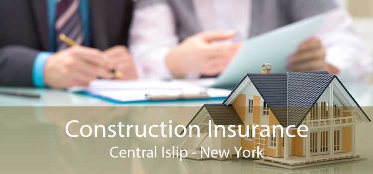 Construction Insurance Central Islip - New York