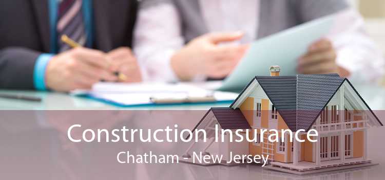 Construction Insurance Chatham - New Jersey