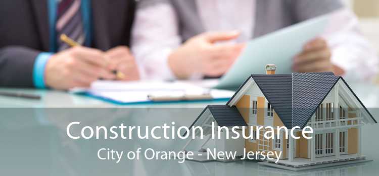Construction Insurance City of Orange - New Jersey