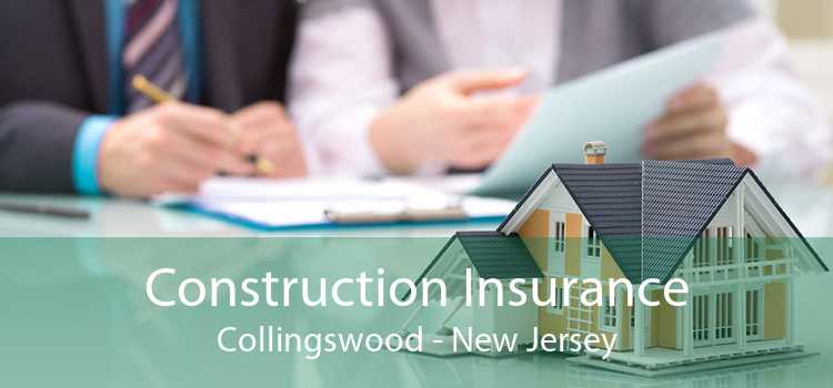 Construction Insurance Collingswood - New Jersey