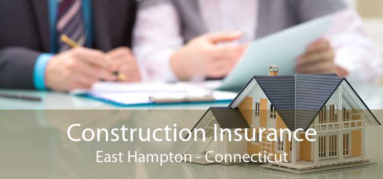 Construction Insurance East Hampton - Connecticut