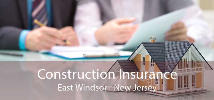 Construction Insurance East Windsor - New Jersey