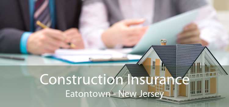 Construction Insurance Eatontown - New Jersey