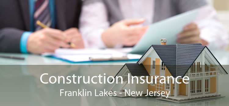 Construction Insurance Franklin Lakes - New Jersey