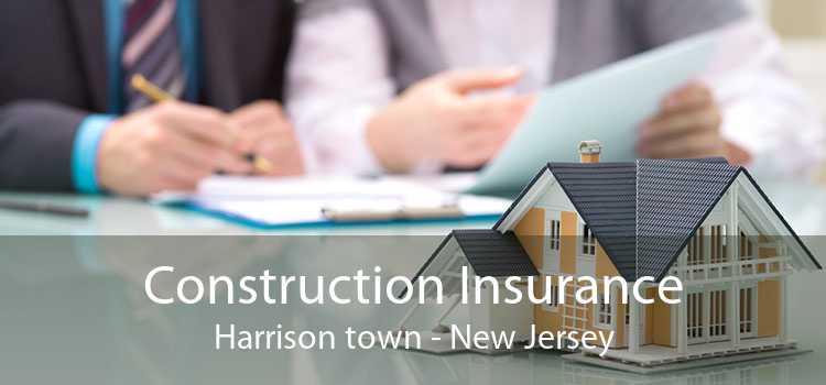 Construction Insurance Harrison town - New Jersey