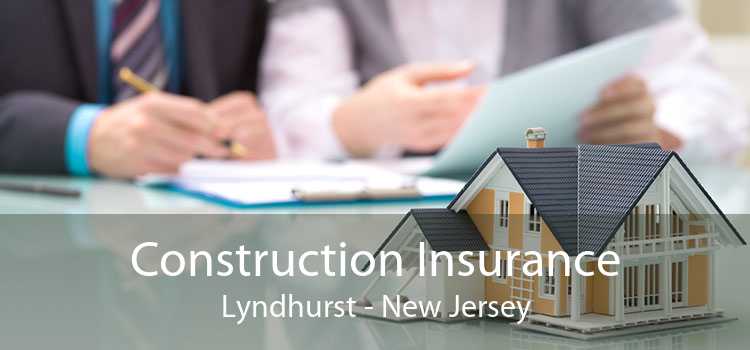Construction Insurance Lyndhurst - New Jersey