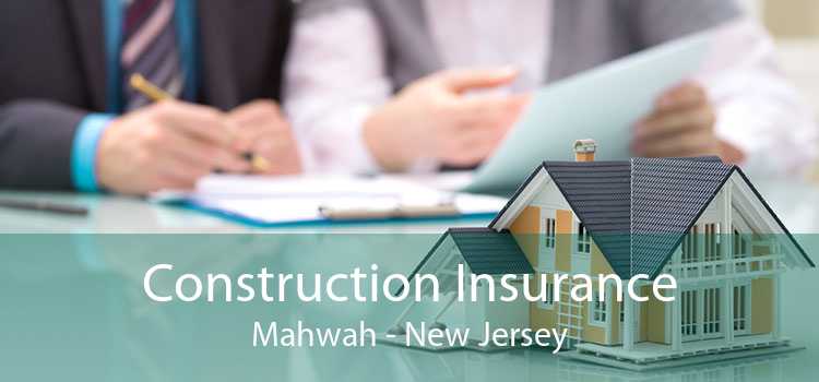 Construction Insurance Mahwah - New Jersey