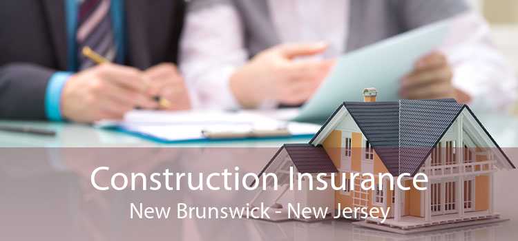 Construction Insurance New Brunswick - New Jersey