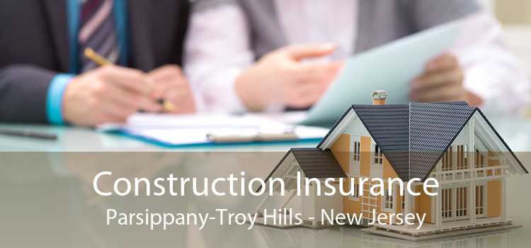 Construction Insurance Parsippany-Troy Hills - New Jersey