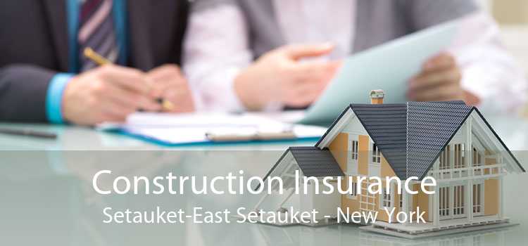 Construction Insurance Setauket-East Setauket - New York
