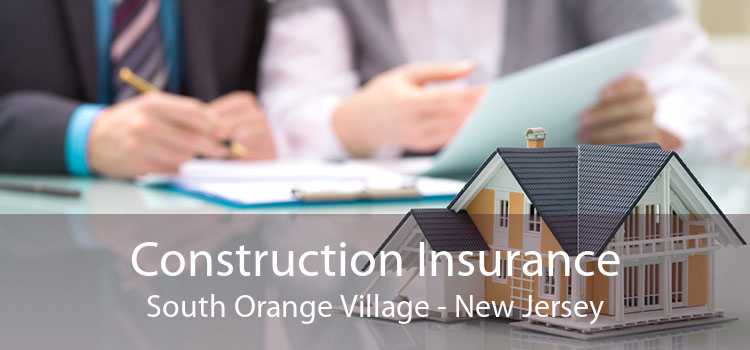 Construction Insurance South Orange Village - New Jersey