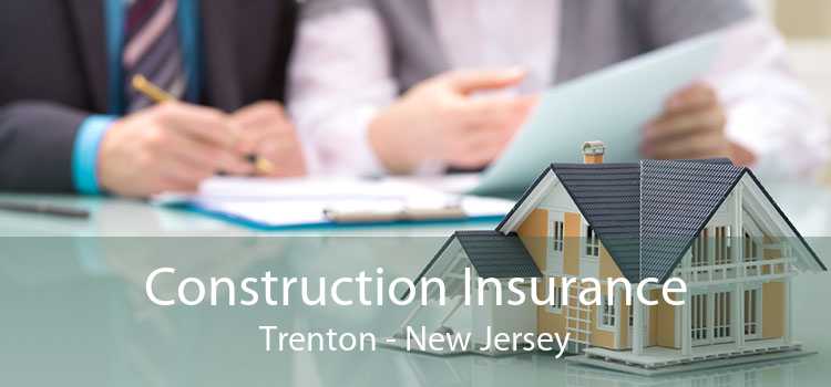 Construction Insurance Trenton - New Jersey